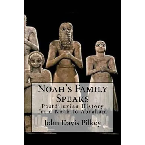 Noah's Family Speaks: Postdiluvian History from Noah to Abraham