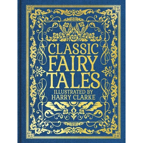 Classic Fairy Tales: Illustrated by Harry Clarke