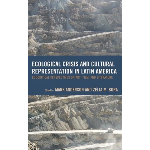 Ecological Crisis and Cultural Representation in Latin America: Ecocritical Perspectives on Art, Film, and Literature