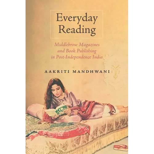 Everyday Reading: Middlebrow Magazines and Book Publishing in Post-Independence India