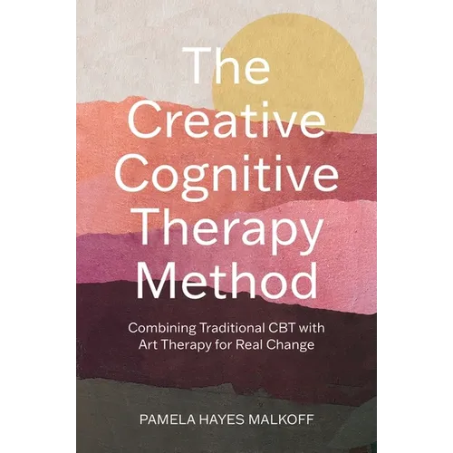 The Creative Cognitive Therapy Method: Combining Traditional CBT with Art Therapy for Real Change