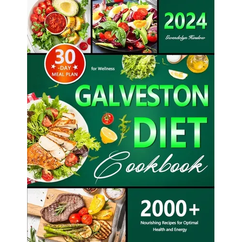 Galveston Diet Cookbook: 30-Day Meal Plan for Wellness, 2000+ Nourishing Recipes for Optimal Health and Energy