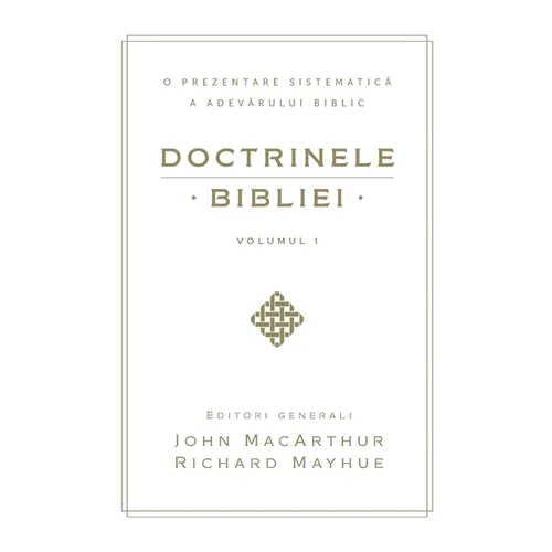 Doctrinele Bibliei, Volumul 1 (Biblical Doctrine, Volume 1)