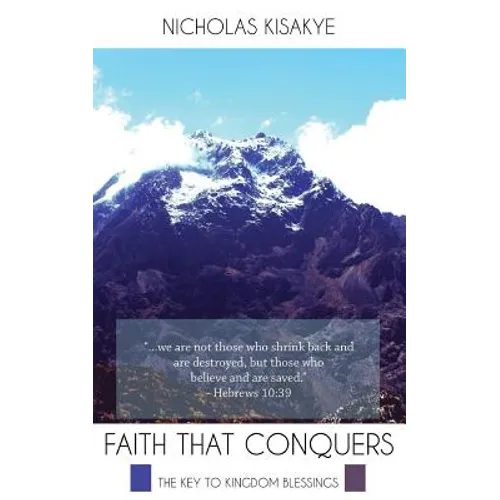 Faith That Conquers: The Key to Kingdom Blessings