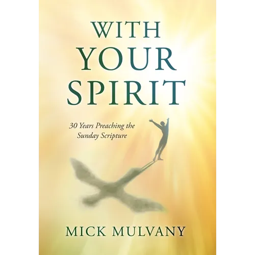 With Your Spirit: 30 Years Preaching the Sunday Scripture