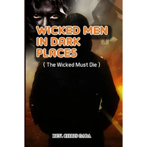 Wicked Men in Dark Places: The Wicked must Die