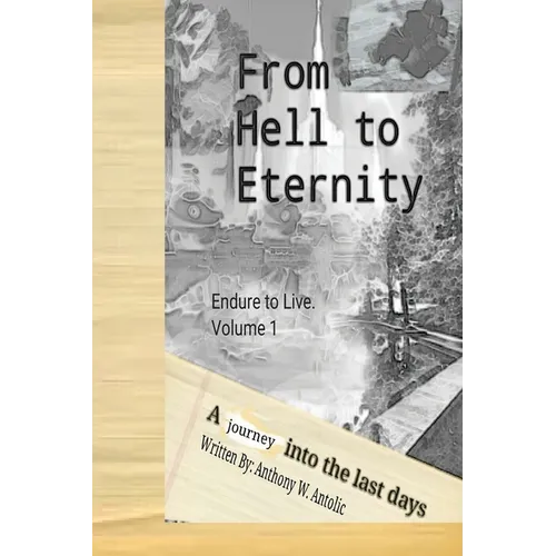 From Hell To Eternity: A journey into the last days