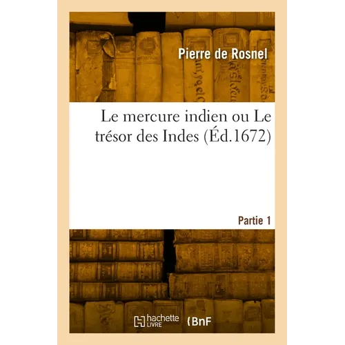 Le mercure indien ou Le trésor des Indes. Partie 1
