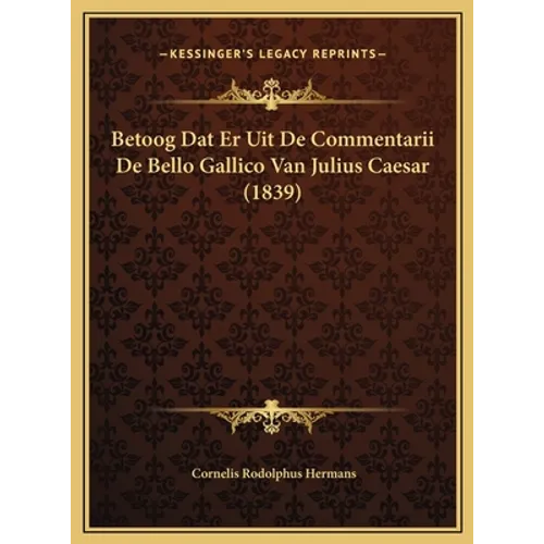 Betoog Dat Er Uit De Commentarii De Bello Gallico Van Julius Caesar (1839)