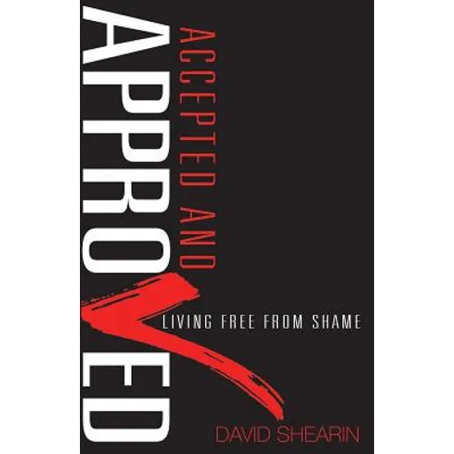 Accepted and Approved: Living Free From Shame