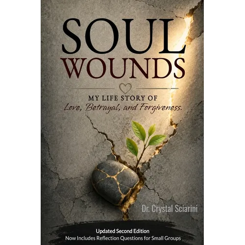 Soul Wounds: My Life Story of Love, Forgiveness, and Betrayal