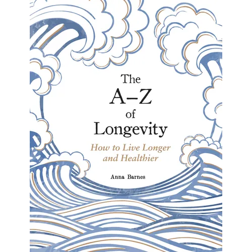 The A-Z of Longevity: How to Live Longer and Healthier