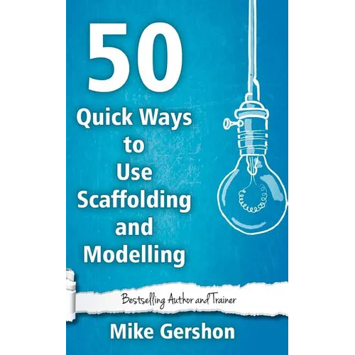 50 Quick Ways to Use Scaffolding and Modelling