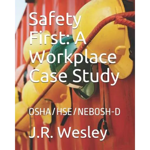 Safety First: A Workplace Case Study: OSHA/HSE/NEBOSH-D