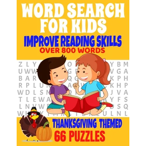 Word Search for Kids Improve Reading Skills Over 800 Words Thanksgiving Themed 66 Puzzles: Fun and Entertaining Word Find Puzzles for Kids to Improve