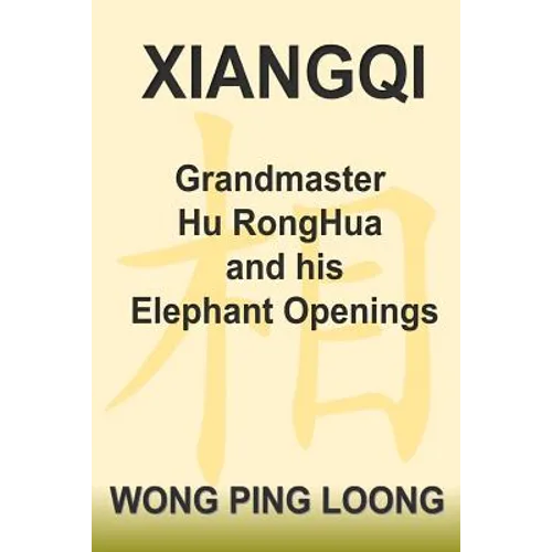 Xiangqi Grandmaster Hu Ronghua and His Elephant Openings