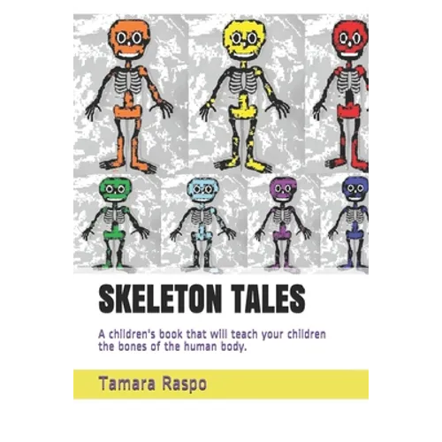 Skeleton Tales: A children's book that will teach your children the bones of the human body.