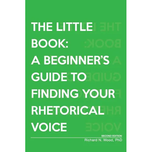 The Little Book: A Beginner's Guide to Finding Your Rhetorical Voice