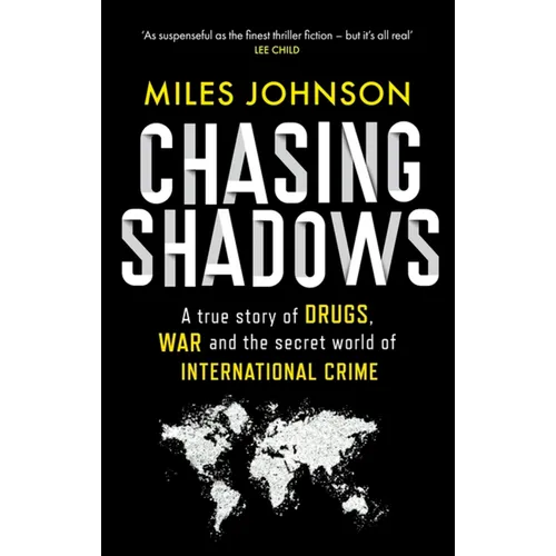 Chasing Shadows: A True Story of Drugs, War and the Secret World of International Crime