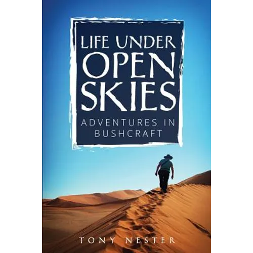 Life Under Open Skies: Adventures in Bushcraft