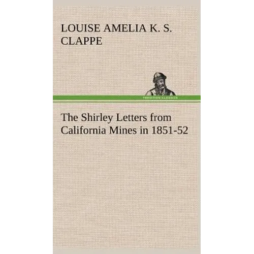 The Shirley Letters from California Mines in 1851-52