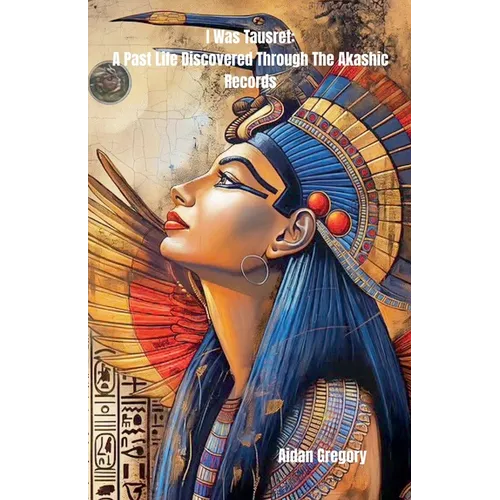 I Was Tausret: A Past Life Discovered Through The Akashic Records