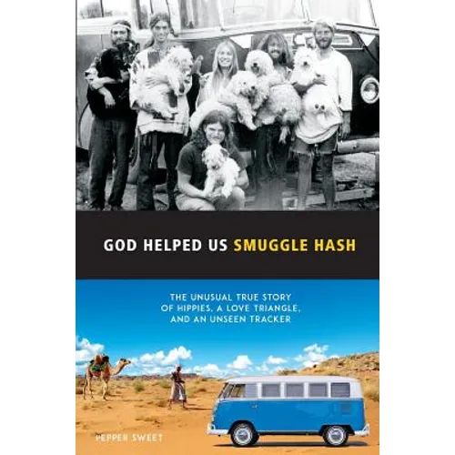 God Helped Us Smuggle Hash: An unusual true story of hippies in the 1960s and the unorthodox love story that complicated it