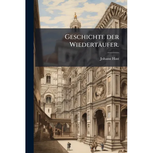 Geschichte der Wiedertäufer.