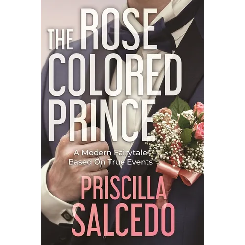 The Rose Colored Prince: A Modern Fairytale Based on True Events