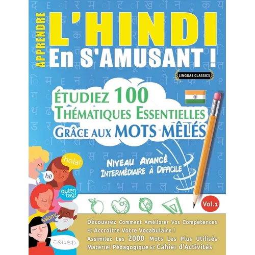 Apprendre l'Hindi En s'Amusant - Niveau Avancé: Intermédiaire À Difficile - Étudiez 100 Thématiques Essentielles Grâce Aux Mots Mêlés - Vol.1