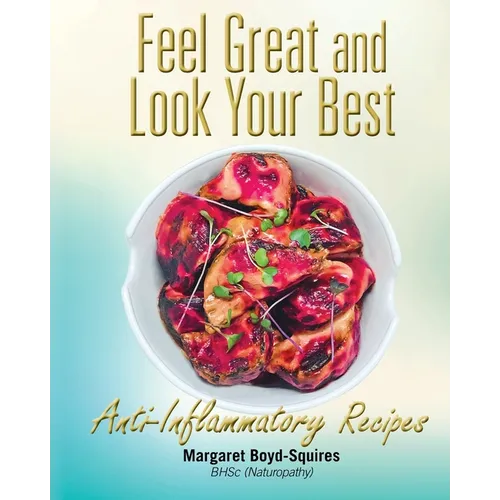 Feel Great and Look Your Best: Anti-Inflammatory Recipes