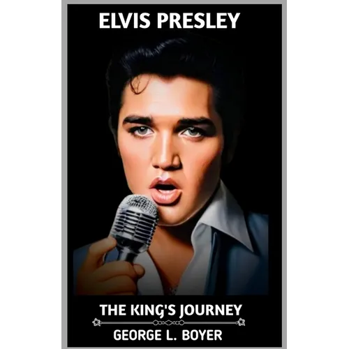 Elvis Presley: The King's Journey