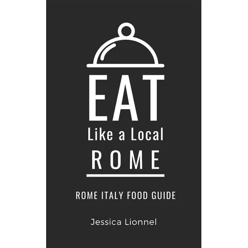 Eat Like a Local- Rome: Rome Italy Food Guide