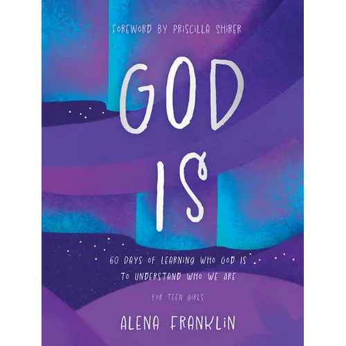 God Is: 60 Days of Learning Who God Is to Understand Who We Are