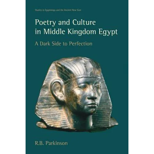 Poetry and Culture in Middle Kingdom Egypt: A Dark Side to Perfection