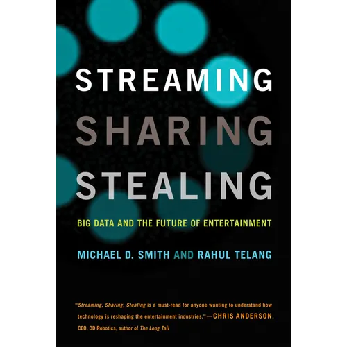 Streaming, Sharing, Stealing: Big Data and the Future of Entertainment