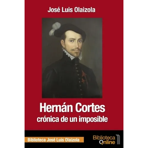 Hernán Cortés, crónica de un imposible