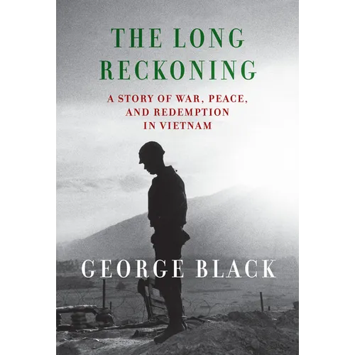The Long Reckoning: A Story of War, Peace, and Redemption in Vietnam