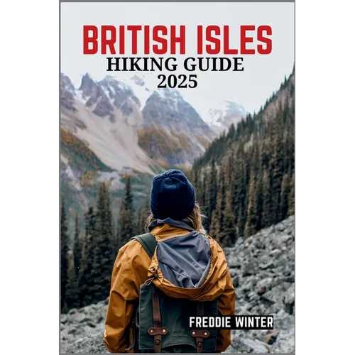 British Isles Hiking Guide 2025: Uncover the Hidden Gems and Iconic Trails Across England, Scotland, Wales, and Ireland in 2025