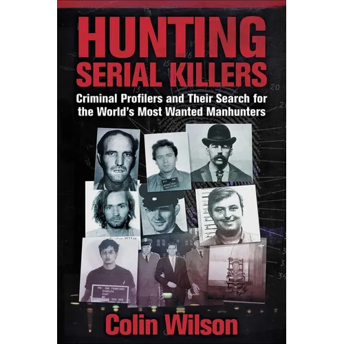 Hunting Serial Killers: Criminal Profilers and Their Search for the World's Most Wanted Manhunters