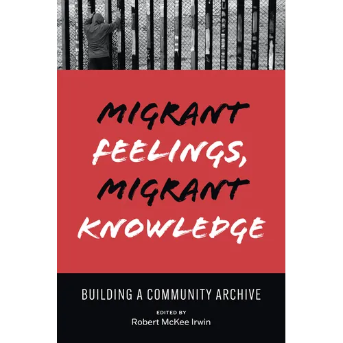 Migrant Feelings, Migrant Knowledge: Building a Community Archive