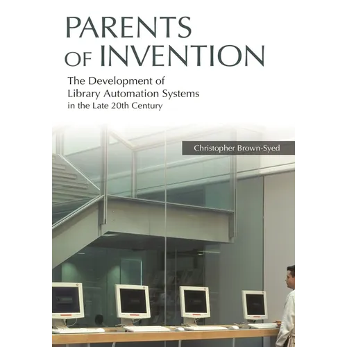 Parents of Invention: The Development of Library Automation Systems in the Late 20th Century