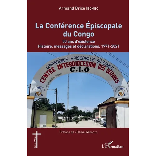 La Conférence Épiscopale du Congo: 50 ans d'existence. Histoire, messages et déclarations, 1971-2021
