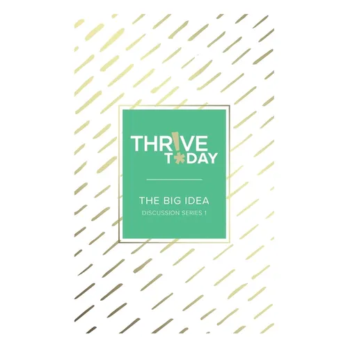 Thrive Today - The Big Idea: Discussion Series 1