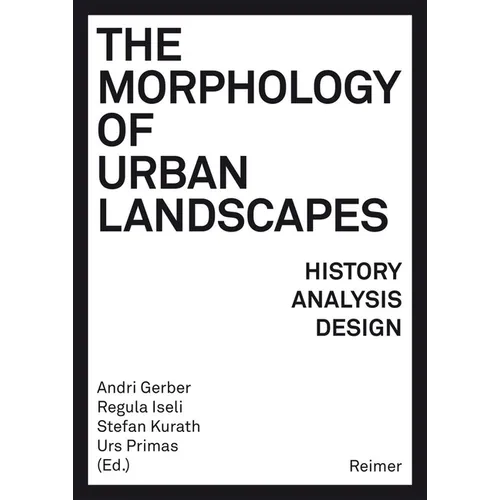 The Morphology of Urban Landscapes: History, Analysis, Design