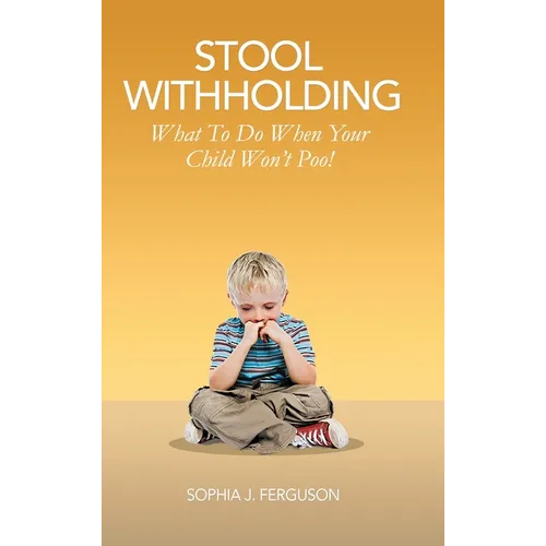 Stool Withholding: What To Do When Your Child Won't Poo! (UK/Europe Edition)