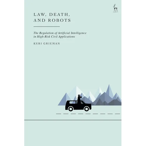 Law, Death, and Robots: The Regulation of Artificial Intelligence in High-Risk Civil Applications