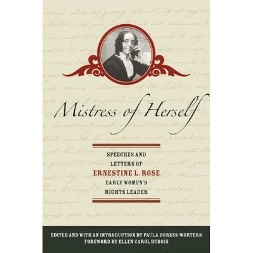 Mistress of Herself: Speeches and Letters of Ernestine L. Rose, Early Women's Rights Leader