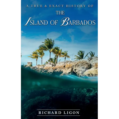 A True & Exact History Of The Island Of Barbados