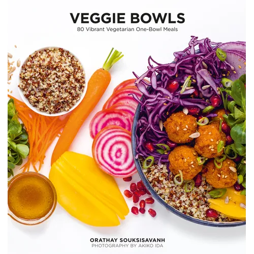 Veggie Bowls: 80 Vibrant Vegetarian One-Bowl Meals